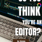 So You Think You’re An Editor? (eBook)